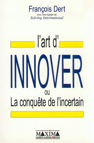 L'art d'innover en entreprise ou La conquête de l'incertain