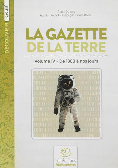 La gazette de la terre : histoire de France. Vol. 4. De 1800 à nos jours