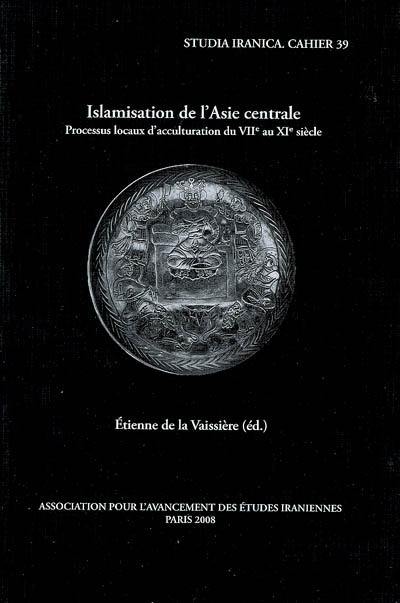 Islamisation de l'Asie centrale : processus locaux d'acculturation du VIIe au XIe siècle