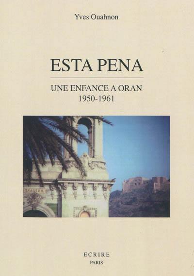 Esta pena : une enfance à Oran, 1950-1961