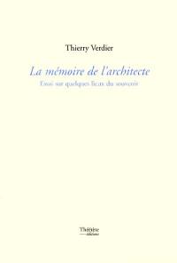 La mémoire de l'architecture : essai sur quelques lieux du souvenir