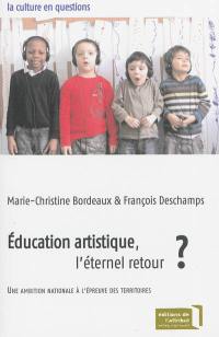 Education artistique, l'éternel retour ? : une ambition nationale à l'épreuve des territoires