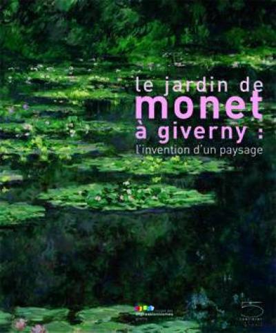 Le jardin de Monet à Giverny : l'invention d'un paysage