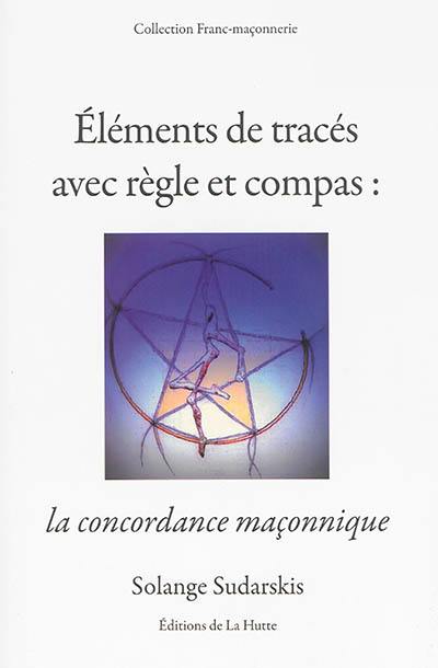 Eléments de tracés avec règle et compas : pour une concordance maçonnique