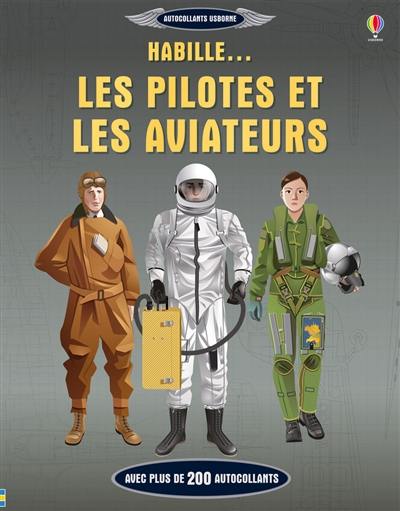 Habille... les pilotes et les aviateurs : avec plus de 200 autocollants