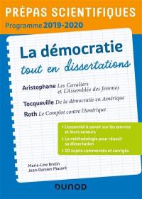 La démocratie, tout en dissertations : Aristophane, Les cavaliers et L'assemblée des femmes ; Tocqueville, De la démocratie en Amérique ; Roth, Le complot contre l'Amérique : prépas scientifiques, programme 2019-2020