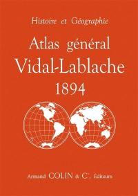 Atlas général Vidal-Lablache 1894 : histoire et géographie