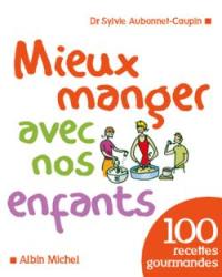 Mieux manger avec nos enfants : 100 recettes équilibrées