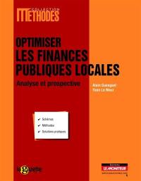 Optimiser les finances publiques locales : analyse et prospective : schémas, méthodes, solutions pratiques