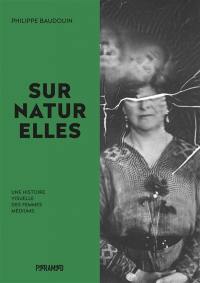 Surnaturelles : une histoire visuelle des femmes médiums