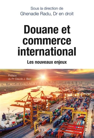 Douane et commerce international : les nouveaux enjeux : entretiens et articles