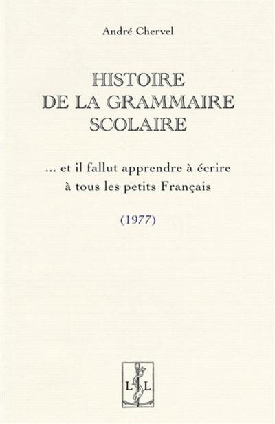 Histoire de la grammaire scolaire : et il fallut apprendre à écrire à tous les petits Français