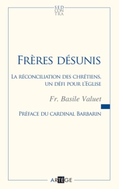 Frères désunis : la réconciliation des chrétiens, un défi pour l'Eglise