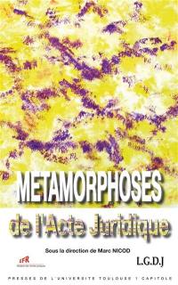 Métamorphoses de l'acte juridique