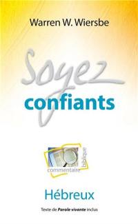 Soyez confiants : commentaire biblique : Hébreux