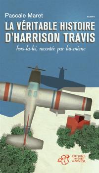 La véritable histoire d'Harrison Travis, hors-la-loi, racontée par lui-même