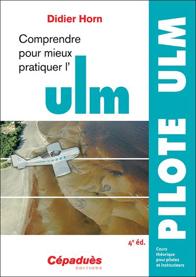 Comprendre pour mieux pratiquer l'ULM : cours théorique pour pilotes et instructeurs