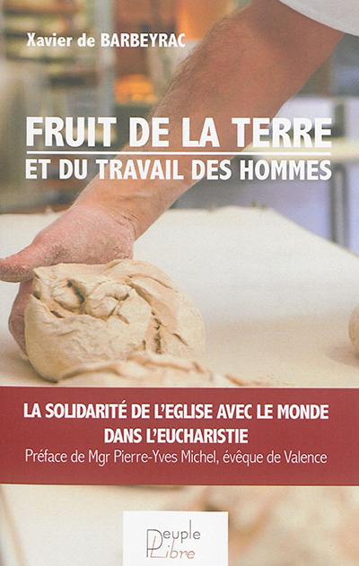 Fruit de la terre et du travail des hommes : la solidarité de l'Eglise avec le monde dans l'eucharistie