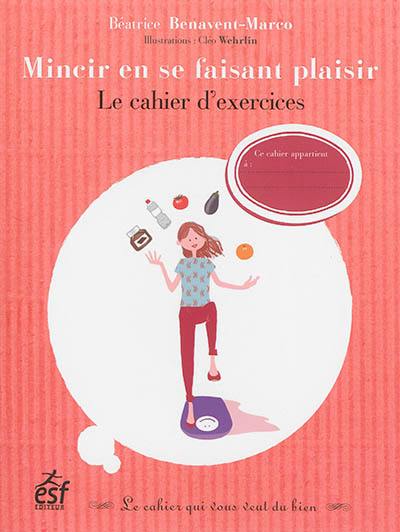 Mincir en se faisant plaisir : le cahier d'exercices