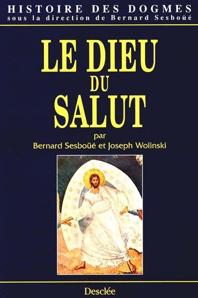 Histoire des dogmes. Vol. 1. Le Dieu du salut : la tradition, la règle de foi et les symboles, l'économie du salut, le développement des dogmes trinitaire et christologique