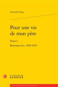 Pour une vie de mon père. Vol. 1. Rétrospective, 1899-1919