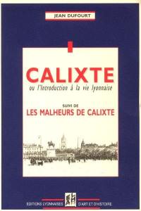 Calixte ou L'introduction à la vie lyonnaise. Les malheurs de Calixte