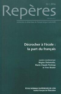 Repères : recherches en didactique du français langue maternelle, n° 53. Décrocher à l'école : la part du français