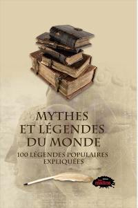 Mythes et légendes du monde : 100 légendes populaires expliquées