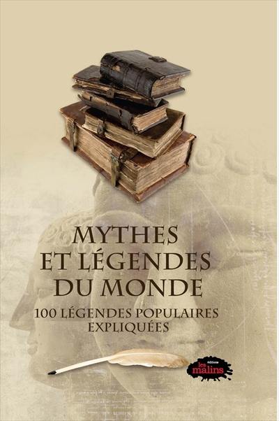 Mythes et légendes du monde : 100 légendes populaires expliquées