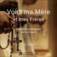 Voici ma Mère et mes Frères : méditations bibliques sur le rosaire