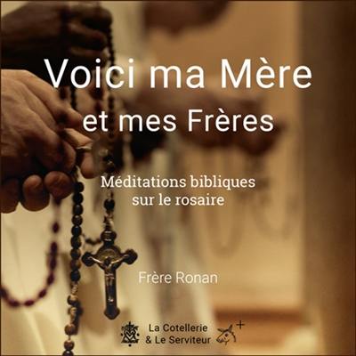 Voici ma Mère et mes Frères : méditations bibliques sur le rosaire