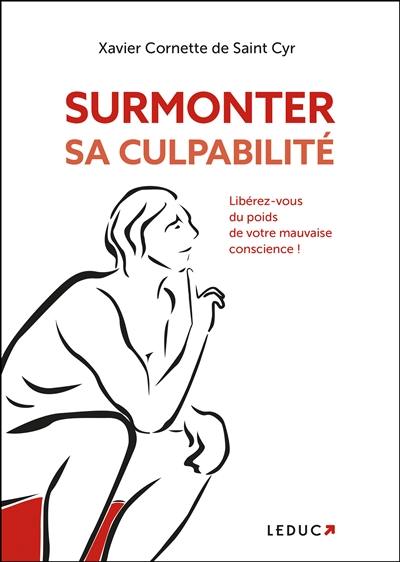 Surmonter sa culpabilité : libérez-vous du poids de votre mauvaise conscience !