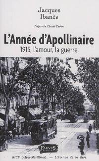 L'année d'Apollinaire : 1915, l'amour, la guerre