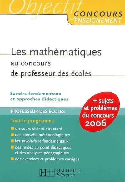 Les mathématiques au concours de professeur des écoles : savoirs fondamentaux et approches didactiques