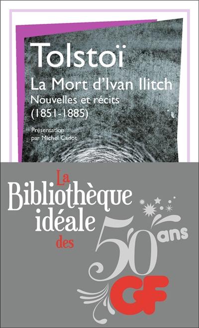 La mort d'Ivan Ilitch : nouvelles et récits (1851-1885)