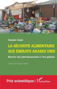 La sécurité alimentaire aux Emirats arabes unis : nourrir une pétromonarchie à l'ère globale