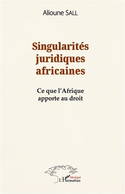 Singularités juridiques africaines : ce que l'Afrique apporte au droit