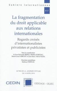 La fragmentation du droit applicable aux relations internationales : regards croisés d'internationalistes privatistes et publicistes : actes de la journée d'études, 16 avril 2010