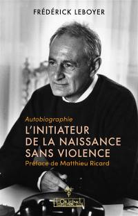 L'initiateur de la naissance sans violence : autobiographie