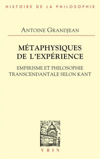 Métaphysiques de l'expérience : empirisme et philosophie transcendantale selon Kant