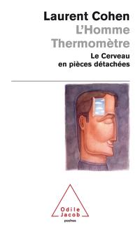 L'homme thermomètre : le cerveau en pièces détachées