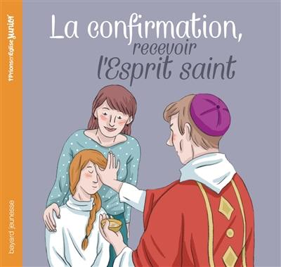 La confirmation : recevoir l'Esprit saint