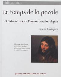 Le temps de la parole : et autres écrits sur l'humanité et la religion