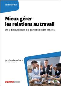 Mieux gérer les relations au travail : de la bienveillance à la prévention des conflits