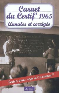 Carnet du certif' 1965 : annales et corrigés : seriez-vous reçu à l'examen ?