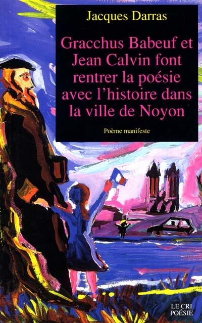 Gracchus Babeuf et Jean Calvin font rentrer la poésie avec l'histoire dans la ville de Noyon : poème manifeste