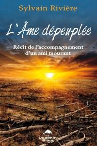 L'âme dépeuplée : récit de l'accompagnement d'un ami mourant