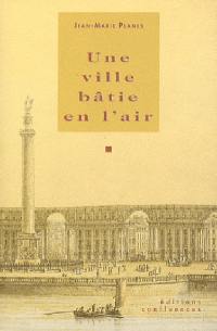 Une ville bâtie en l'air : petits essais aquitains. Vol. 1