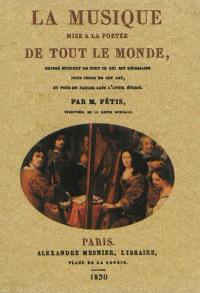 La musique mise à la portée de tout le monde : exposé succinct de tout ce qui est nécessaire pour juger de cet art, et pour en parler sans l'avoir étudié