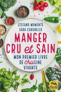 Manger cru et sain : mon premier livre de crusine vivante